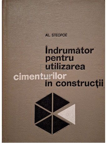 Al. Steopoe - Indrumator pentru utilizarea cimenturilor in constructii - 1967 - Cartonata