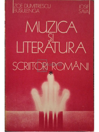 Zoe Dumitrescu - Muzica si literatura. Scriitori romani - 1986 - Brosata