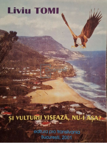 Liviu Tomi - Si vulturii viseaza, nu-i asa? (semnata) - 2001 - Brosata