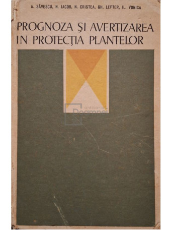 Aurel Savescu - Prognoza si avertizarea in protectia plantelor - 1978 - Cartonata