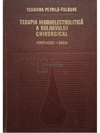 Teodora Petrila-Tulbure - Terapia hidroelectrolitica a bolnavului chirurgical - 1980 - Cartonata