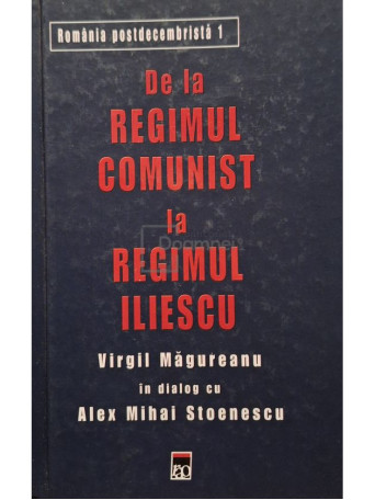 Alex Mihai Stoenescu / Virgil Magureanu - Romania Postdecembrista, vol. 1 - De la regimul Comunist la regimul Iliescu - 2008 - Cartonata