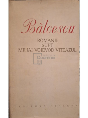 Nicolae Balcescu - Romanii supt Mihai Voievod Viteazul - 1977 - Cartonata