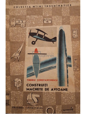 Tiberiu Constantinescu - Construiti machete de avioane - 1968 - Brosata