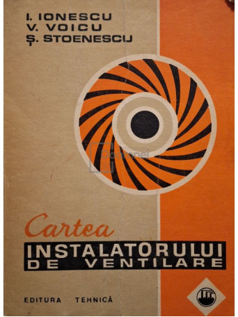 I. Ionescu - Cartea instalatorului de ventilare - 1976 - Brosata