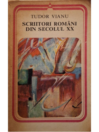 Tudor Vianu - Scriitori romani din secolul XX - 1979 - Brosata