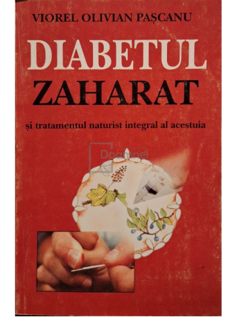 Viorel Olivian Pascanu - Diabetul zaharat si tratamentul naturist integral al acestuia - Brosata