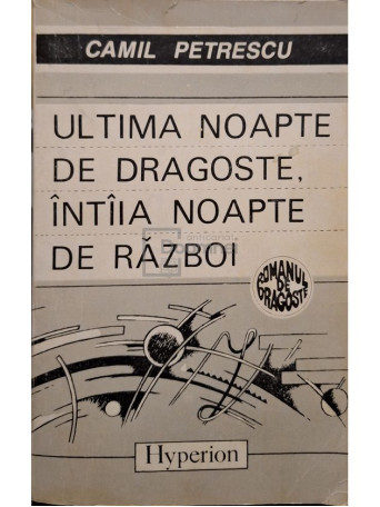 Camil Petrescu - Ultima noapte de dragoste, intaia noapte de razboi - 1991 - Brosata