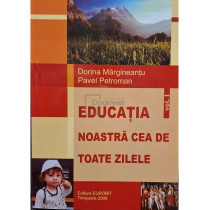 Educatia noastra cea de toate zilele, vol. 1 (semnata)