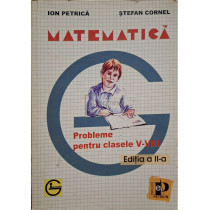 Matematica - Probleme pentru clasele V-VIII, editia a II-a