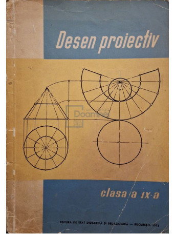 N. Nicolescu - Desen proiectiv clasa a IX-a, partea I - 1962 - Brosata