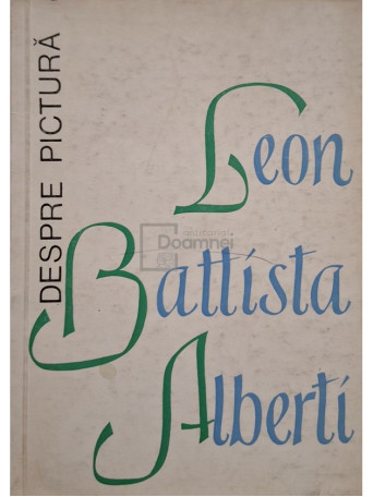 Leonhard Battista Alberti - Despre pictura - 1969 - Brosata