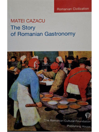 Matei Cazacu - The story of Romanian gastronomy - 1999 - Brosata