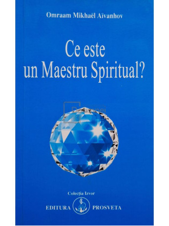 Omraam Mikhael Aivanhov - Ce este un Maestru spiritual? - 1994 - Brosata