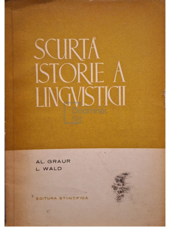 Al. Graur - Scurta istorie a lingvisticii - 1965 - Brosata