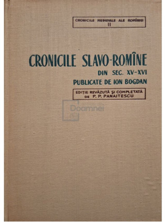 P. P. Panaitescu - Cronicile slavo-romane din sec- XV-XVI, vol. II - 1959 - Cartonata