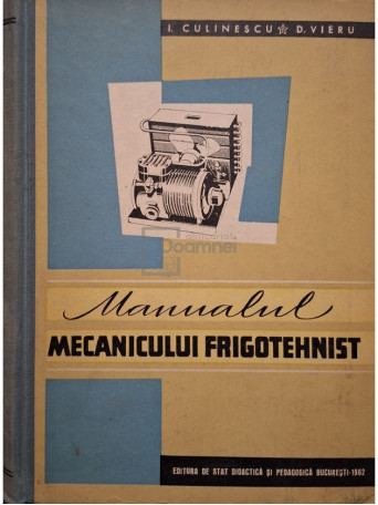 I. Culinescu - Manualul mecanicului frigotehnist - 1962 - Cartonata