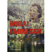 Mihai Eminescu, o lume daruita noua (semnata)