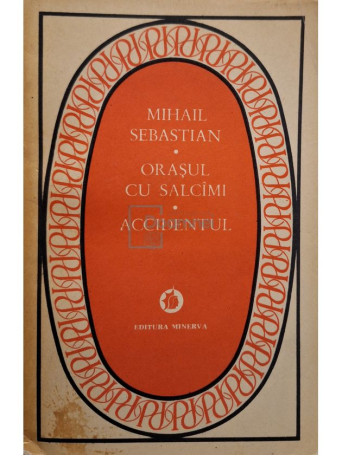 Mihail Sebastian - Orasul cu salcami - Accidentul - 1983 - Brosata