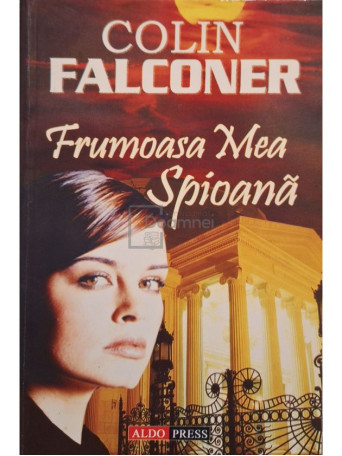 Colin Falconer - Frumoasa mea spioana, vol. 1 - 2005 - Brosata