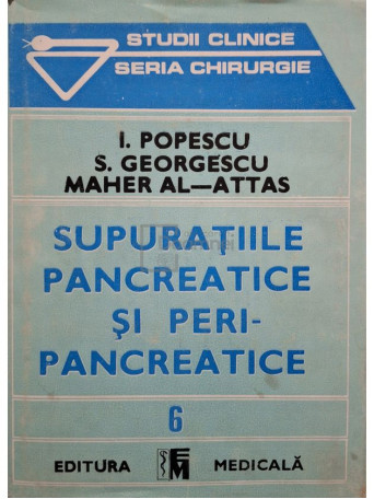 I. Popescu - Supuratiile pancreatice si peripancreatice - 1990 - Cartonata