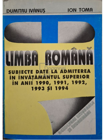 Dumitru Ivanus - Limba romana - Subiecte - Invatamantul superior - 1995 - Brosata