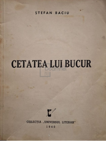 Stefan Baciu - Cetatea lui Bucur - 1940 - Brosata