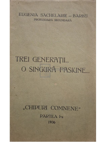 Eugenia Sachelarie Barbu - Trei generatii... O singura pasiune... - 1936 - Brosata