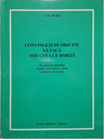 J. M. Pietri - Convingeti pe oricine sa faca tot ceea ce doriti - 1995 - Brosata