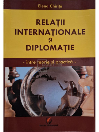 Elena Chirita - Relatii internationale si diplomatie (semnata) - 2016 - Brosata