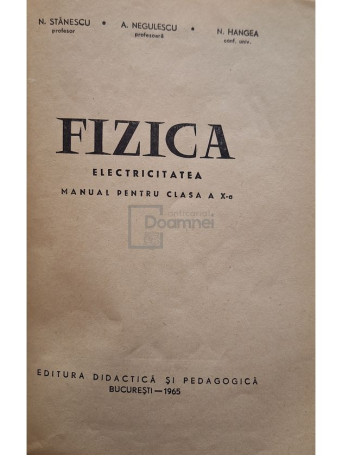 N. Stanescu - Fizica - Electricitatea - Manual pentru clasa a X-a - 1965 - Brosata