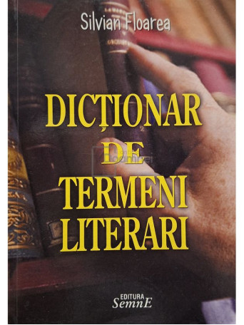 Silvian Floarea - Dictionar de termeni literari - 2009 - Brosata