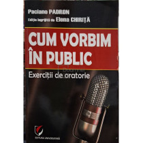 Cum vorbim in public - Exercitii de oratorie