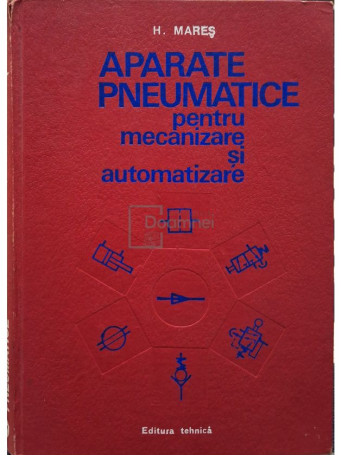 H. Mares - Aparate pneumatice pentru mecanizare si automatizare - 1975 - Cartonata