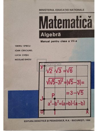 Tiberiu Spircu - Matematica, algebra - Manual pentru clasa a VII-a - 1998 - Brosata