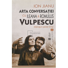 Arta conversatiei cu Ileana si Romulus Vulpescu