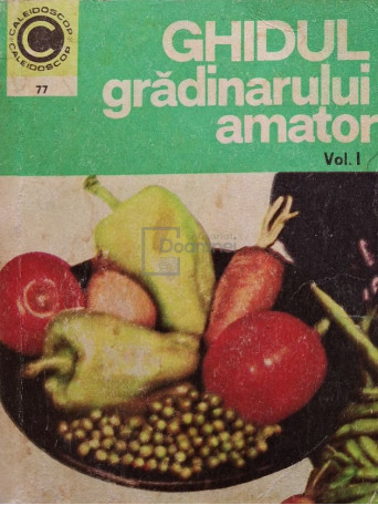 N. Lupsa, St. Balanescu - Ghidul gradinarului amator vol. I - 1975 - Brosata