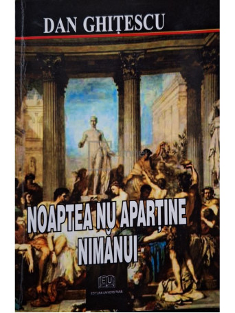 Dan Ghitescu - Noaptea nu apartine nimanui (semnata) - 2007 - Brosata