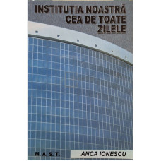 Institutia noastra cea de toate zilele (semnata)