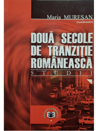 Maria Muresan - Doua secole de tranzitie romaneasca - Studii - 2003 - Brosata