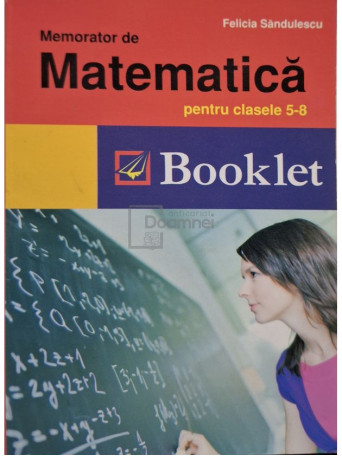 Felicia Sandulescu - Memorator de matematica pentru clasele 5-8 - 2015 - Brosata