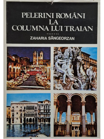 Zaharia Sangeorzan - Pelerini romani la Columna lui Traian - 1979 - Cartonata