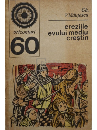 Gh. Vladutescu - Ereziile evului mediu crestin - 1974 - Brosata