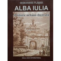 Alba Iulia - O istorie urbana ilustrata