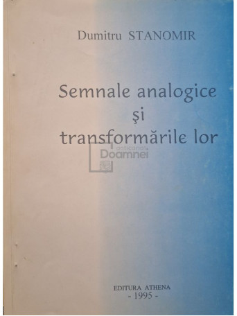 Dumitru Stanomir - Semnale analogice si transformarile lor (semnata) - 1995 - Brosata