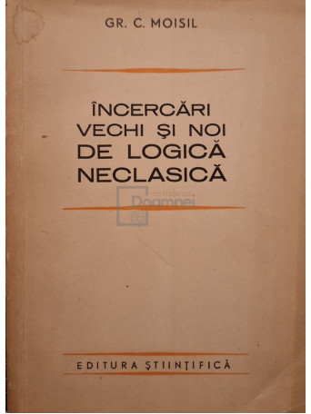 Gr. C. Moisil - Incercari vechi si noi de logica neoclasica - 1965 - Brosata