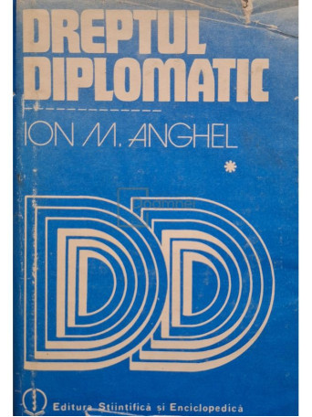 Ion M. Anghel - Dreptul diplomatic, vol. 1 - 1984 - Cartonata