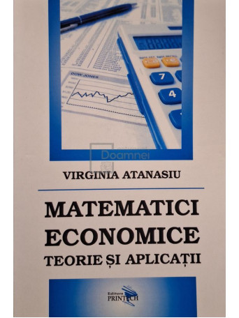 Virginia Atansaiu - Matematici economice - Teorie si aplicatii - Brosata