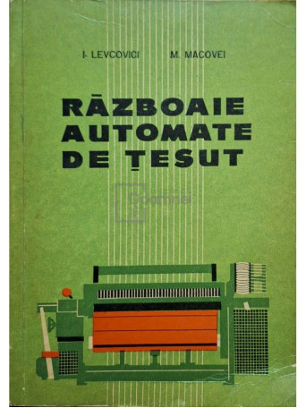 I. Levcovici - Razboaie automate de tesut - 1964 - Brosata