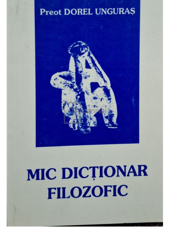 Dorel Unguras - Mic dictionar filozofic - 1998 - Brosata